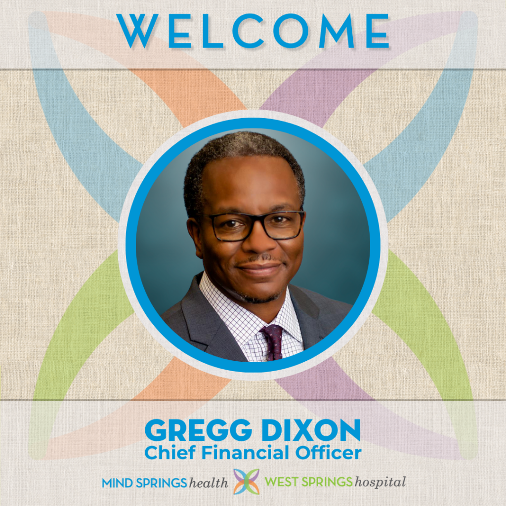 Gregg Dixon Joins Mind Springs Health & West Springs Hospital as Chief Financial Officer